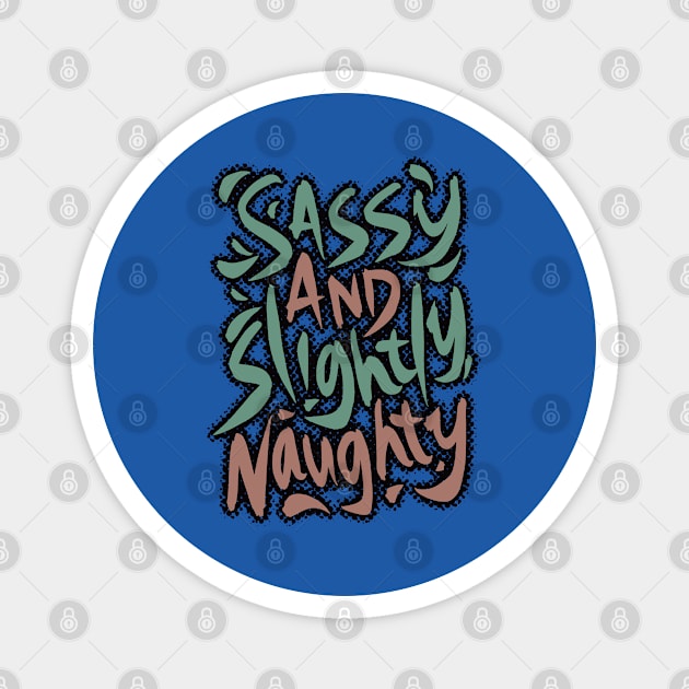 Sassy and Slightly Naughty Magnet by BAJAJU